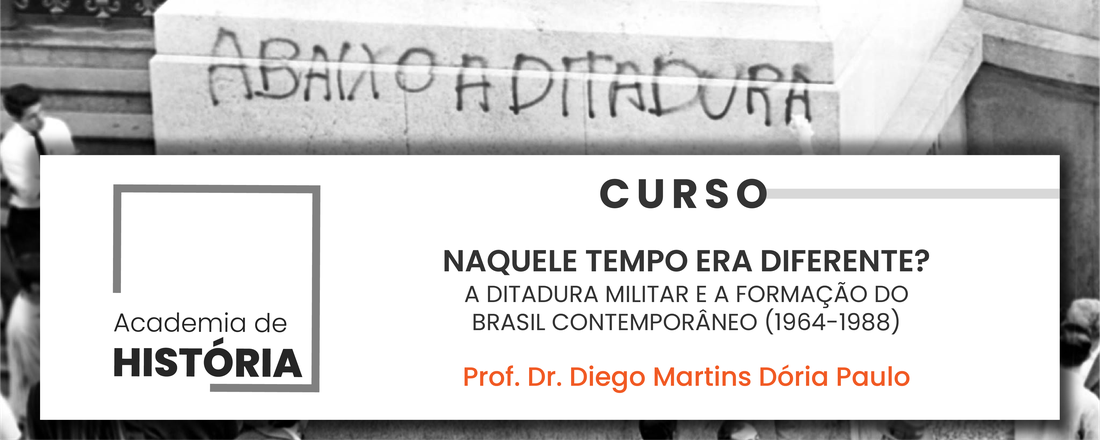 Curso "Naquele tempo era diferente? A ditadura militar e a formação do Brasil contemporâneo (1964-1988)"