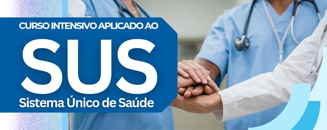 CURSO INTENSIVO APLICADO AO SISTEMA ÚNICO DE SAÚDE (SUS)