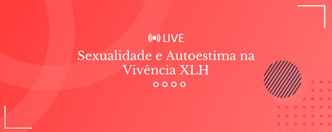 LIVE |Sexualidade e Autoestima na Vivência XLH