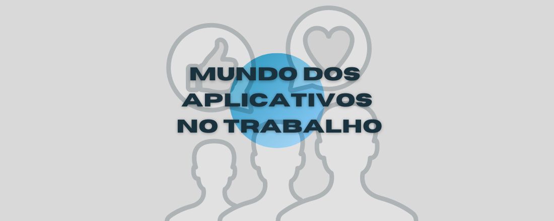 Webinário - Mundo dos Aplicativos no trabalho