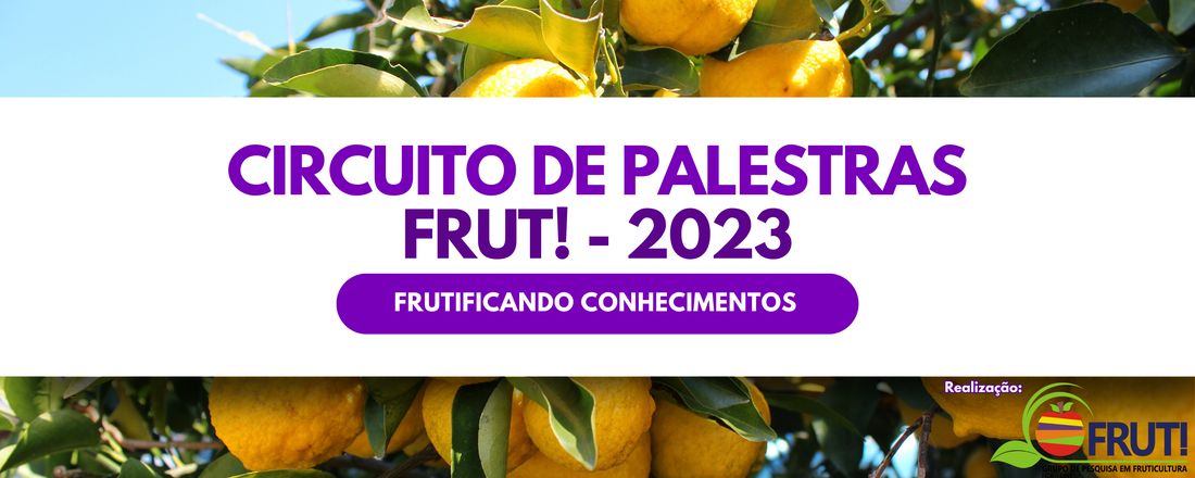 Circuito de palestras Frut! - 2023 - "Frutificando conhecimentos"