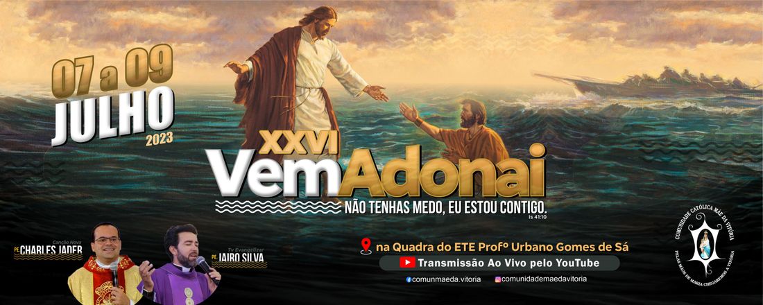 XXVI Vem Adonai - "Não tenha medo, Eu estou contigo". Is 41,10