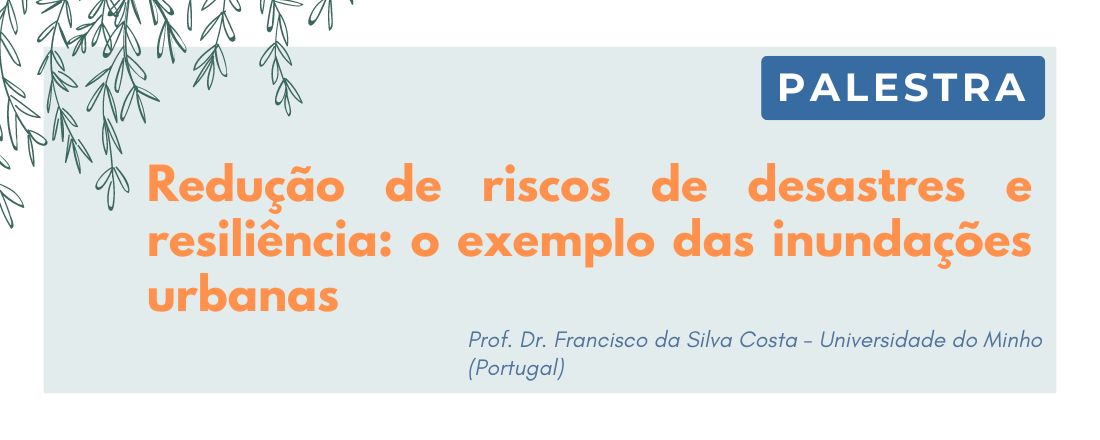 Palestra: Redução de riscos de desastres e resiliência: o exemplo das inundações urbanas