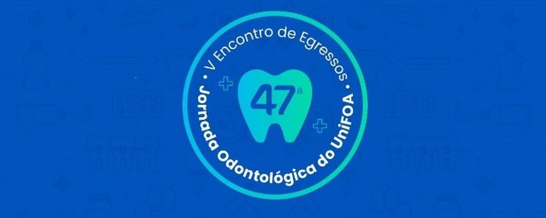 XLVII JORNADA ODONTOLÓGICA DO UNIFOA E  V ENCONTRO DE EGRESSOS