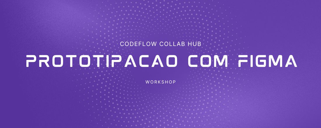 Workshop de Prototipação com Figma - Módulo Básico