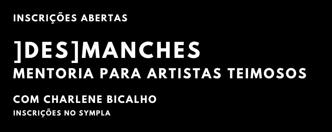 ]DES]MANCHES - MENTORIA COLETIVA | COMO ORGANIZAR UMA PROPOSIÇÃO ARTÍSTICA