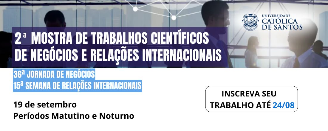 2ª Mostra de Trabalhos Científicos de Negócios e Relações Internacionais da Universidade Católica de Santos.