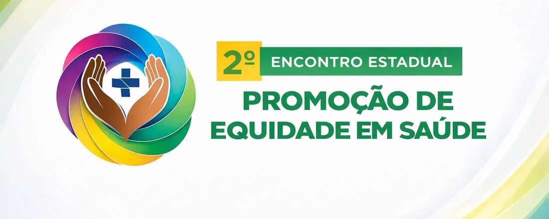 II Encontro Estadual de Promoção de Equidade em Saúde.