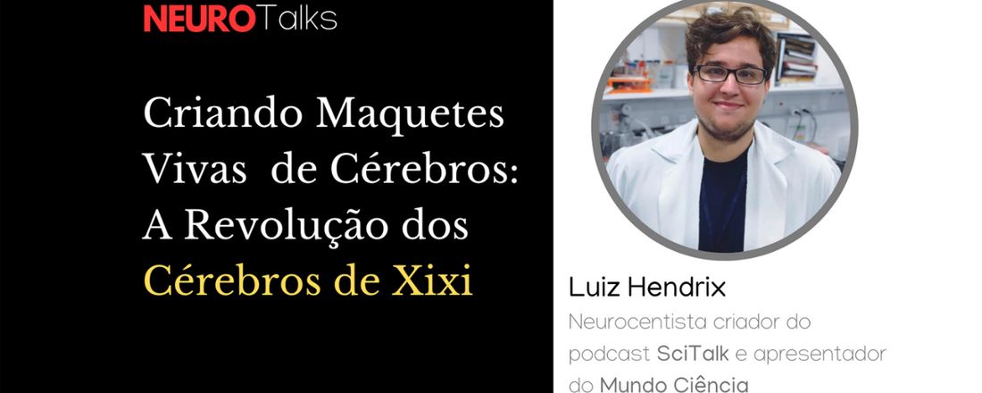 NEUROTalks: Criando Maquetes Vivas de Cérebros: A Revolução dos Cérebros de Xixi