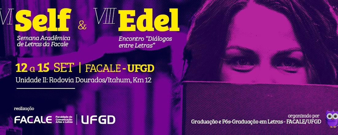 VI SELF - SEMANA DE LETRAS DA FACALE / VIII EDEL - ENCONTROS: DIÁLOGOS ENTRE LETRAS -