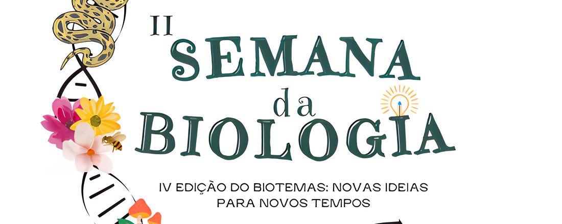 Semana da Biologia  - IV Edição do Biotemas: Novas Ideias para Novos Tempos