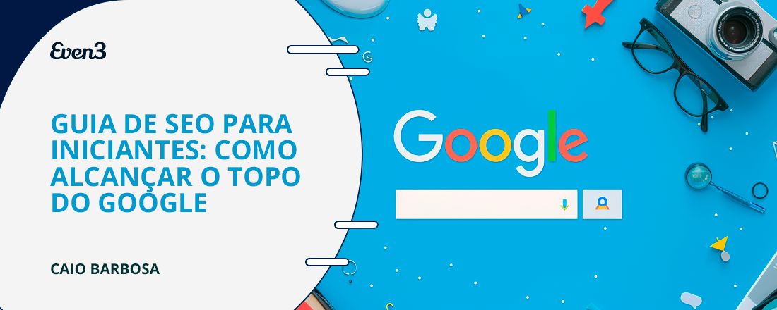 #002 - Guia de SEO para iniciantes: como alcançar o topo do Google
