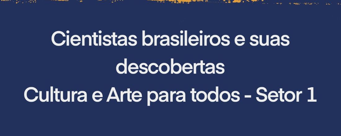 EXPOCIENTISTA: cientistas brasileiros e suas descobertas, cultura e arte para todos.