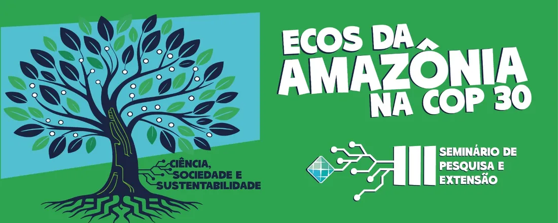 III SEMINÁRIO DE PESQUISA E EXTENSÃO: Ecos da Amazônia na COP 30 – Ciência, Sociedade e Sustentabilidade