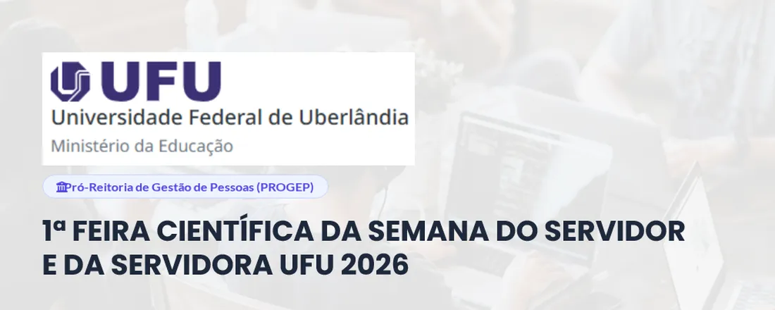 1ª FEIRA CIENTÍFICA DA SEMANA DO SERVIDOR E DA SERVIDORA UFU 2026