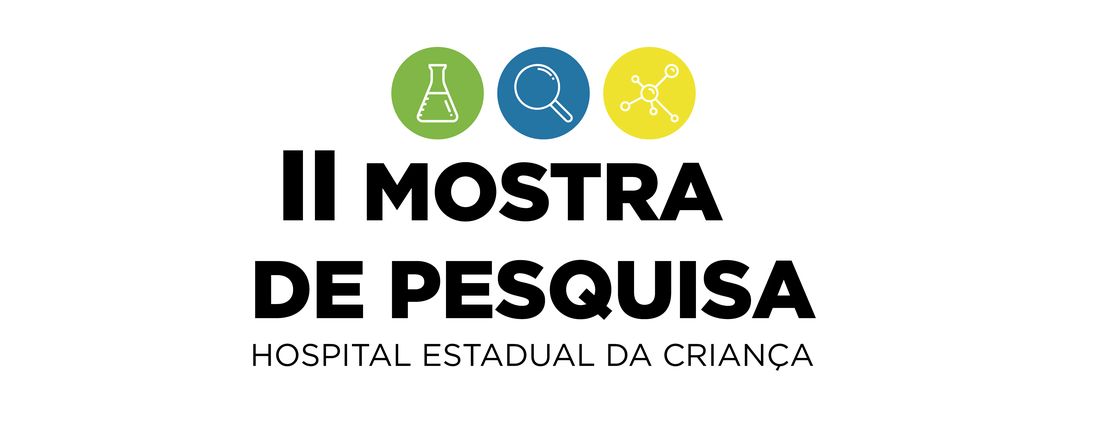 II MOSTRA DE PESQUISA DO HOSPITAL ESTADUAL DA CRIANÇA E I ENCONTRO DE PESQUISA SOBRE SAÚDE DA CRIANÇA, ADOLESCENTE E MULHER