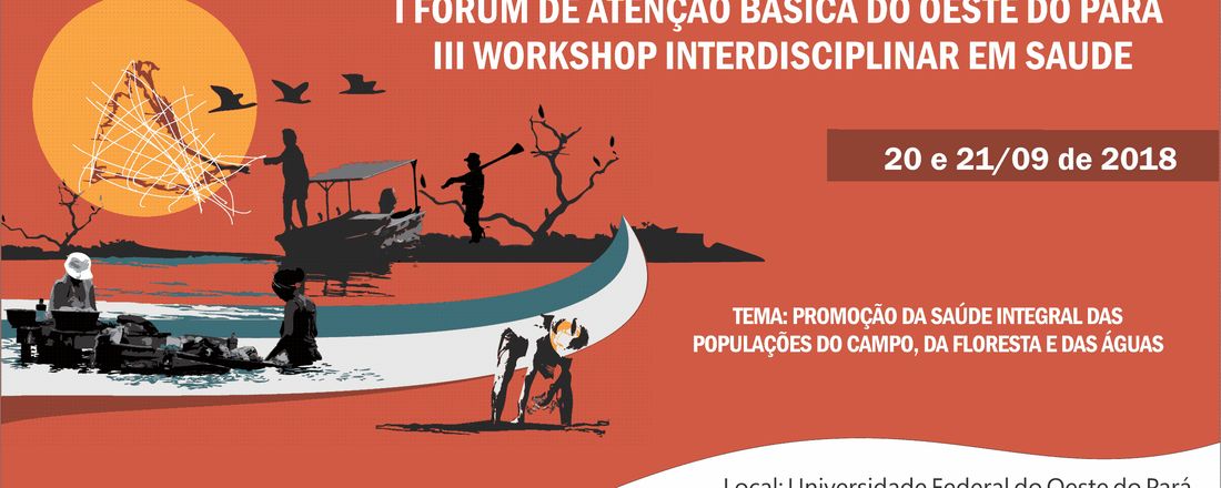 I FÓRUM DE ATENÇÃO BÁSICA DO OESTE DO PARÁ  &  III WORKSHOP INTERDICIPLINAR EM SAÚDE