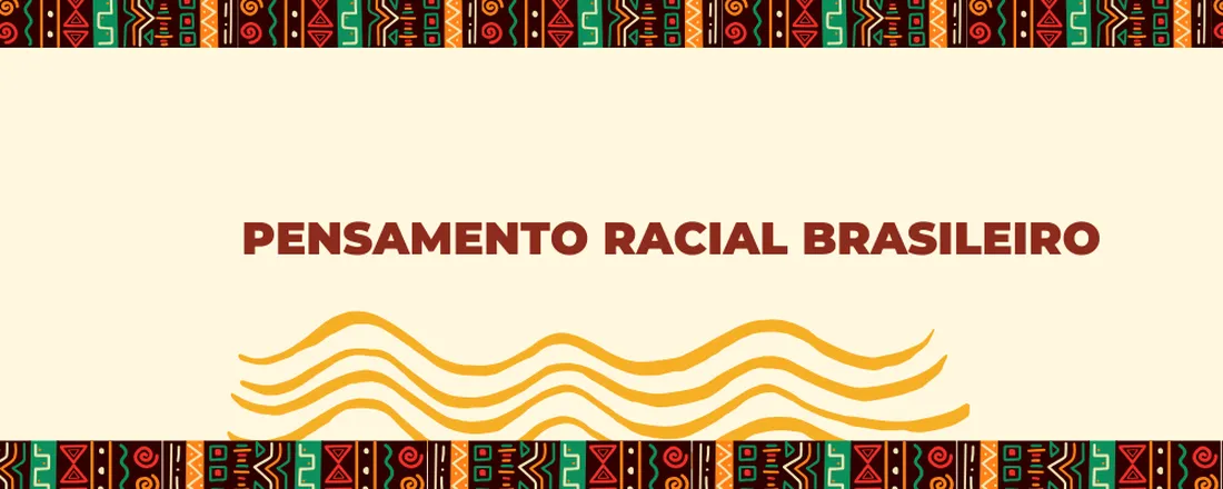 MINICURSO — INTRODUÇÃO AO PENSAMENTO RACIAL BRASILEIRO