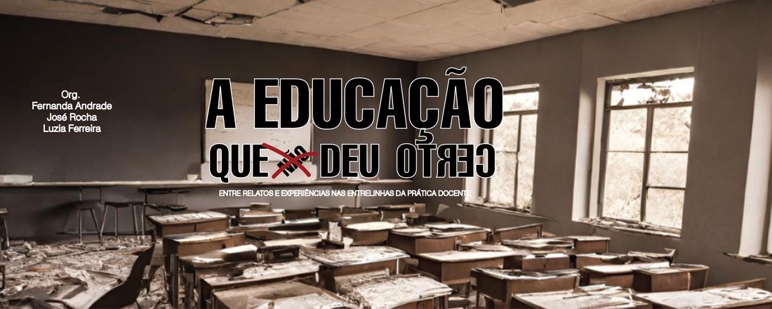 Dossiê: A Educação que  não deu certo: Relatos e experiências nas entrelinhas da prática docente