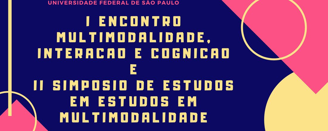 I ENCONTRO MULTIMODALIDADE, INTERAÇÃO E COGNIÇÃO  E  II SIMPÓSIO DE ESTUDOS EM ESTUDOS EM MULTIMODALIDADE