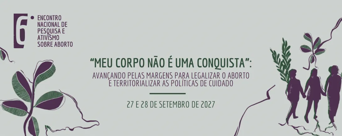 6º Encontro Nacional de Pesquisa e Ativismo sobre Aborto