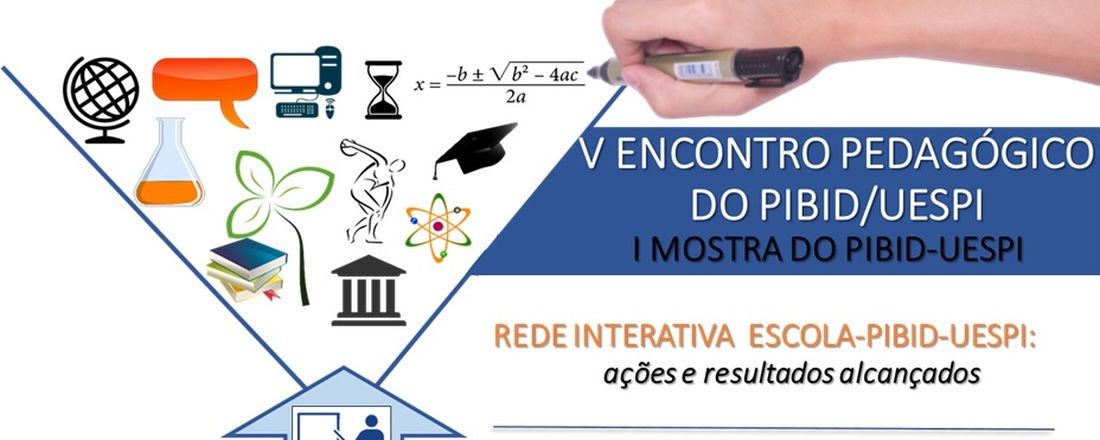 V Encontro Pedagógico do PIBID/UESPI: Rede Interativa Escola – PIBID/UESPI: Ações e resultados alcançados.