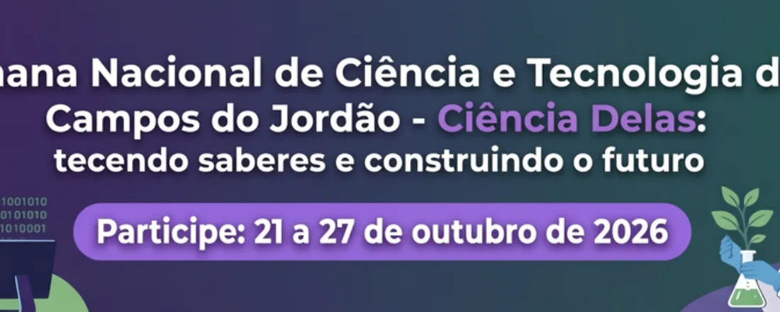 17ª Semana Nacional de Ciência e Tecnologia do IFSP Campos do Jordão - Ciência Delas: tecendo saberes e construindo o futuro