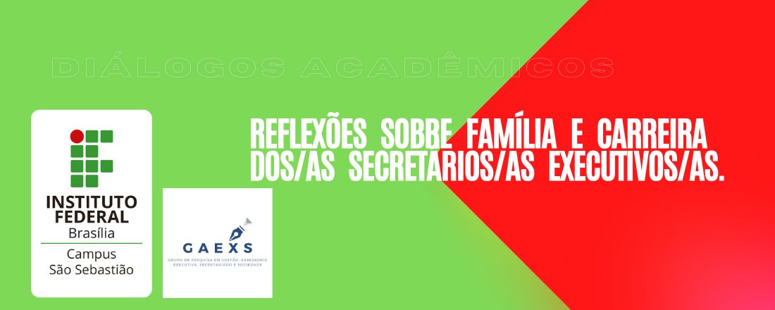 DIÁLOGOS ACADÊMICOS: reflexões sobre Família e Carreira dos/as Secretários/as Executivos/as