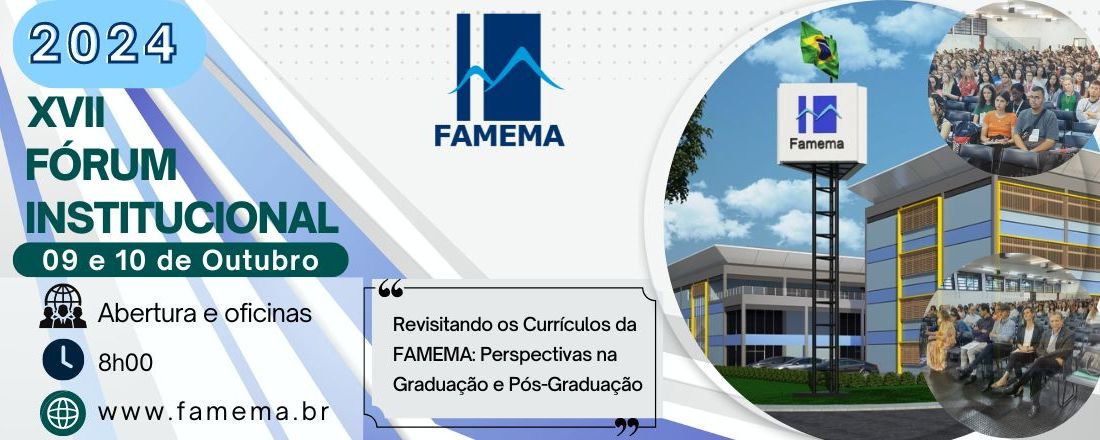 XVII FÓRUM INSTITUCIONAL FAMEMA - “REVISITANDO OS CURRÍCULOS DA FAMEMA: PERSPECTIVAS NA GRADUAÇÃO E PÓS-GRADUAÇÃO”