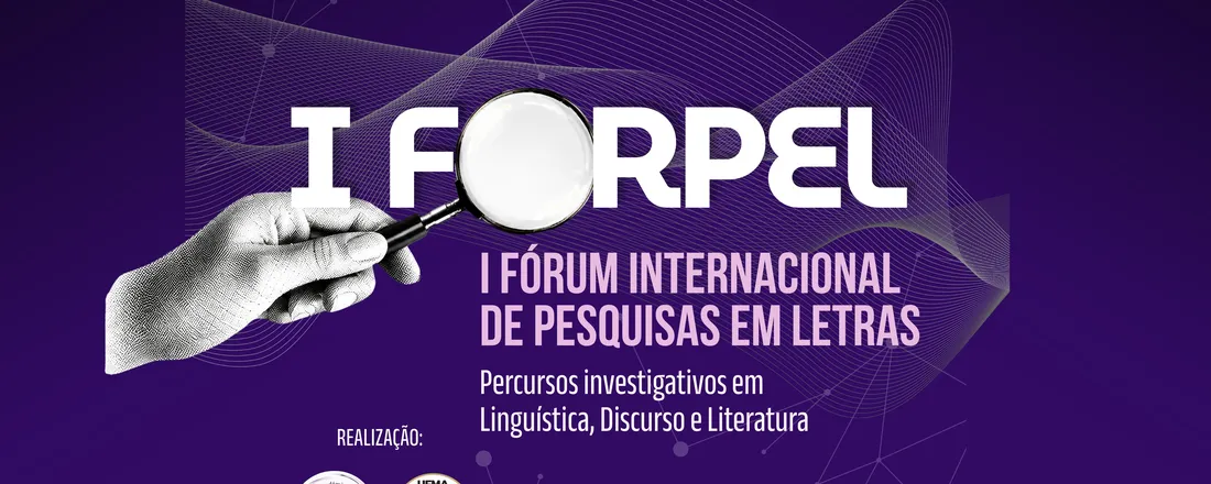 I FORPEL - I FÓRUM INTERNACIONAL DE PESQUISAS EM LETRAS: Percursos investigativos em Linguística, Discurso e Literatura
