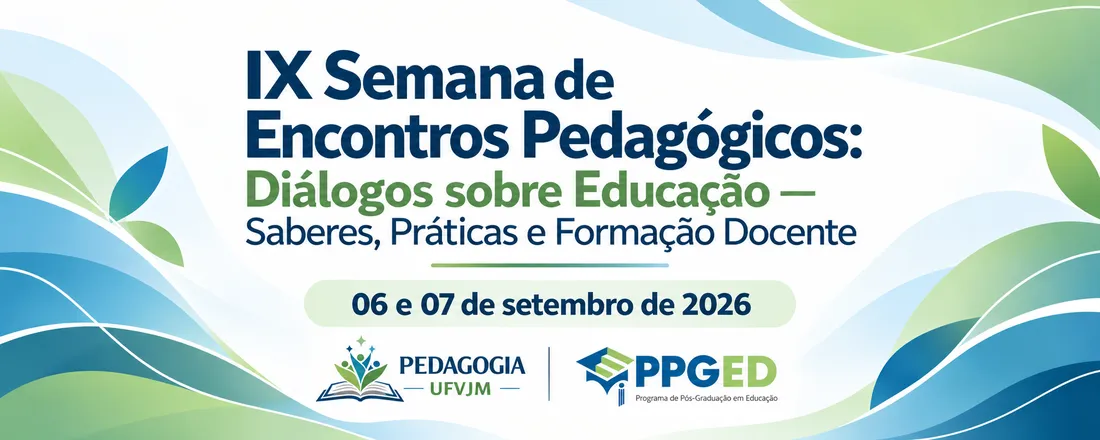 IX Semana de Encontros Pedagógicos: Diálogos sobre Educação - Saberes, Práticas e Formação Docente