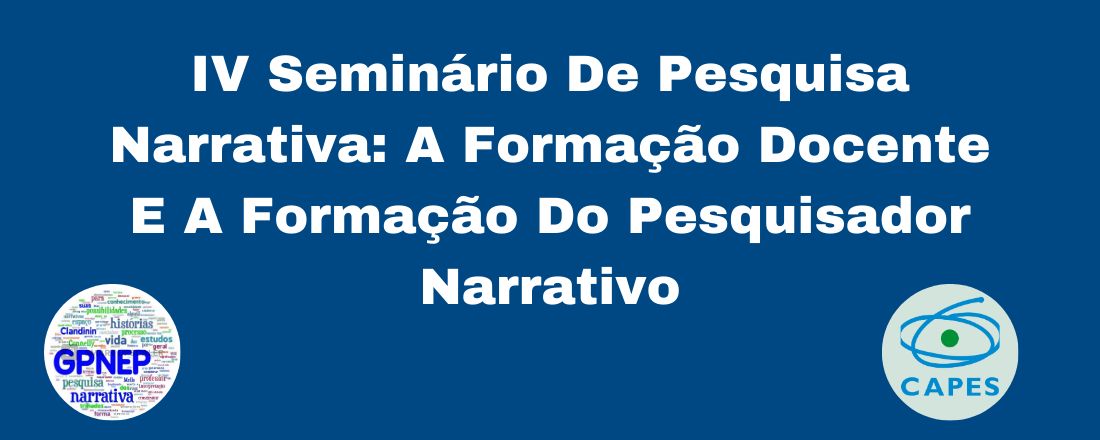 IV Seminário De Pesquisa Narrativa: A Formação Docente E A Formação Do Pesquisador Narrativo