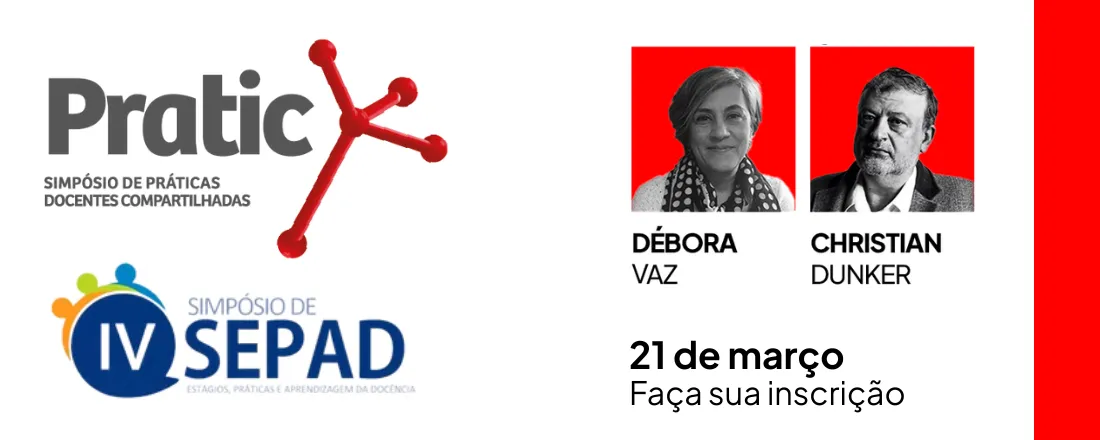 VI Simpósio de Práticas Docentes Compartilhadas (PRATIC) e IV Simpósio de Estágios, Práticas e Aprendizagem da Docência (SEPAD)