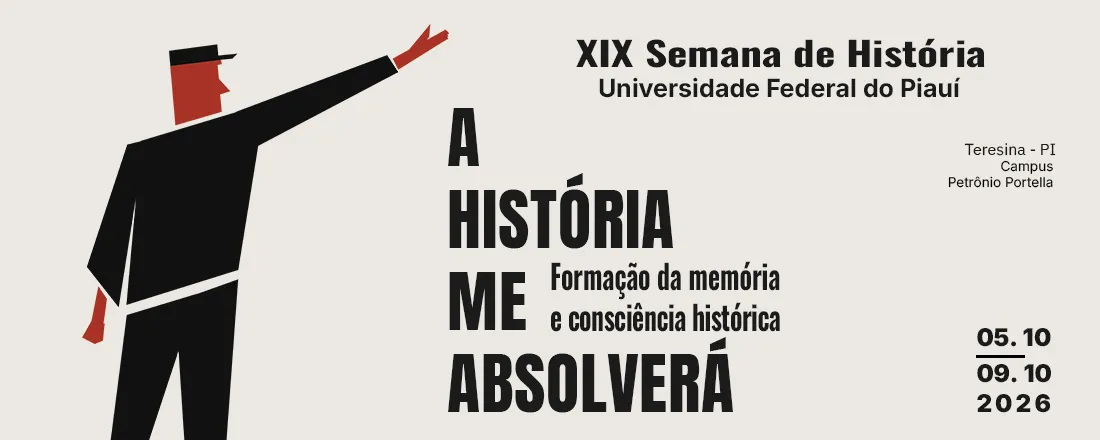 XIX Semana de História da UFPI - A HISTÓRIA ME ABSOLVERÁ: Formação da memória e consciência histórica.