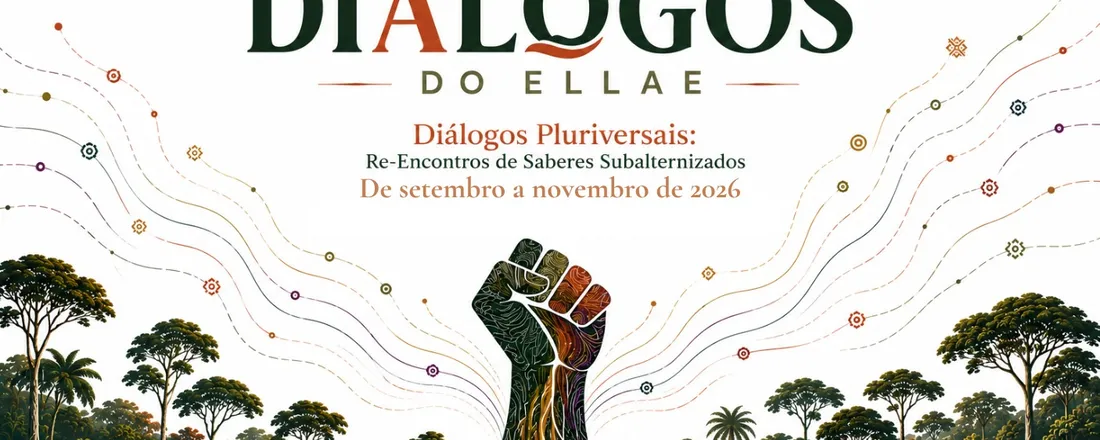 V Ciclo de Diálogos do ELLAE - Diálogos Pluriversais: Re-Encontros de Saberes Subalternizados