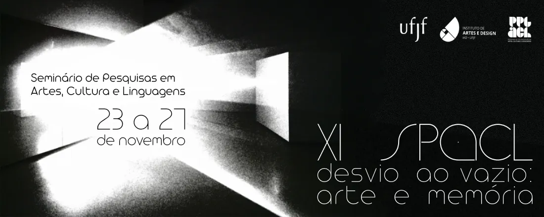 XI SPACL - Seminário de Pesquisa em Artes, Cultura e Linguagens - Desvio ao Vazio: arte e memória -