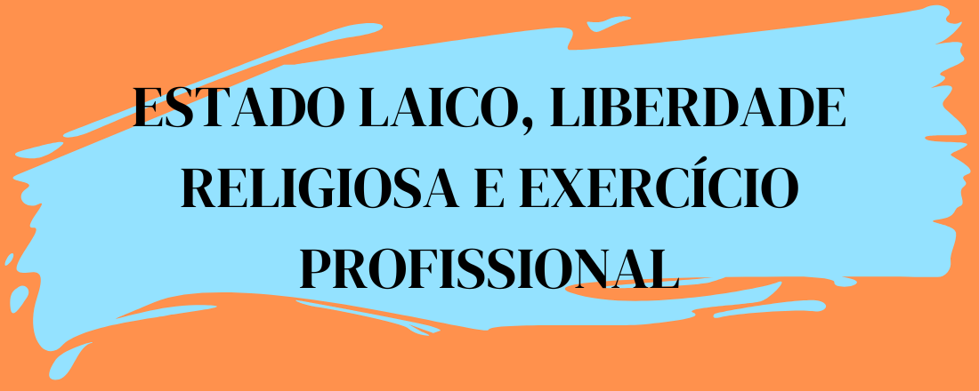 Estado Laico, Liberdade Religiosa e Exercício Profissional