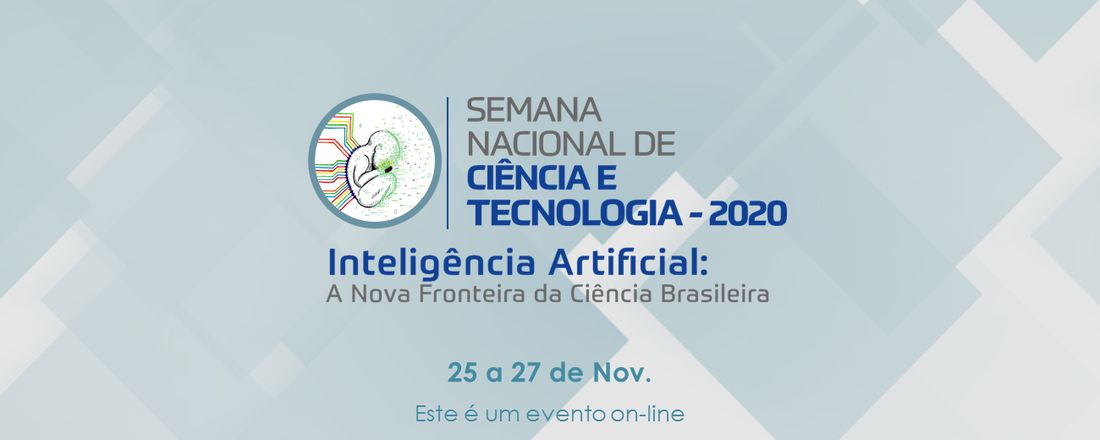 Semana Nacional de Ciência e Tecnologia - 2020 - Inteligência Artificial: A Nova Fronteira da Ciência Brasileira