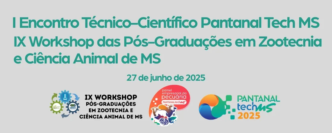 I Encontro Técnico-Científico do Pantanal Tech MS e IX Workshop das Pós-Graduações em Zootecnia e Ciência Animal de MS