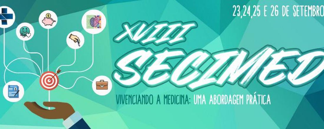 XVIII SECIMED Vivenciando a Medicina: uma abordagem prática