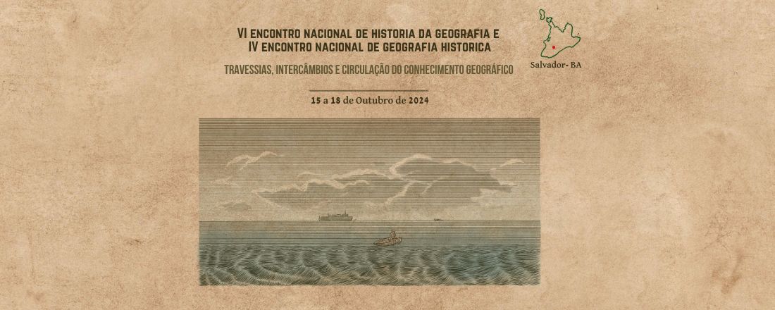 VI Encontro Nacional de História da Geografia e IV Encontro Nacional de Geografia Histórica: Travessias, intercâmbios e circulação do conhecimento geográfico