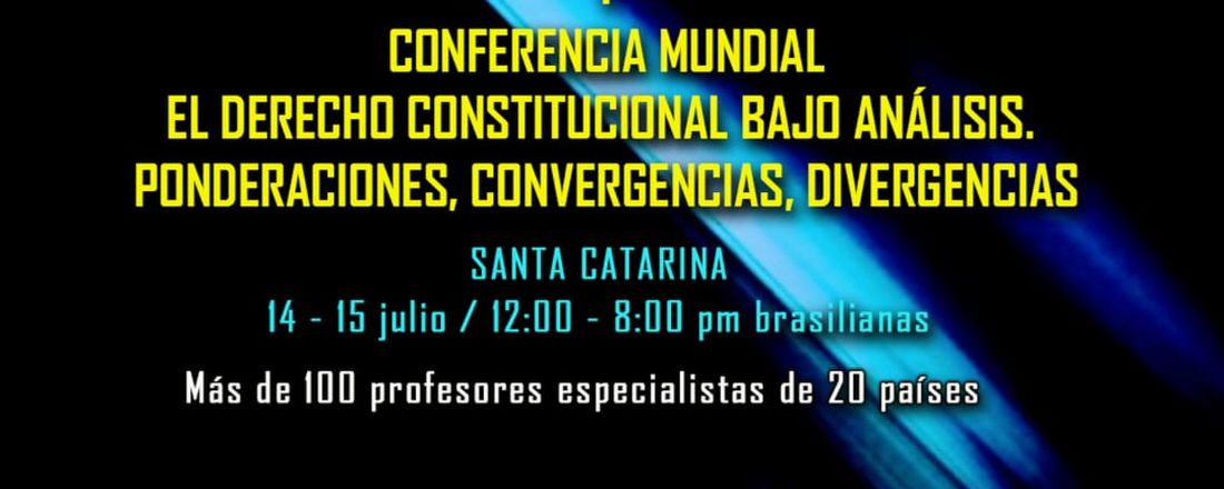 I CONFERENCIA MUNDIAL: EL DERECHO CONSTITUCIONAL BAJO ANÁLISIS. PONDERACIONES, CONVERGENCIAS, DIVERGENCIAS