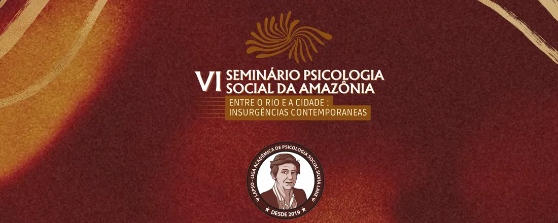 VI Seminário de Piscologia Social da Amazônia - Entre o rio e a cidade: insurgências contemporâneas
