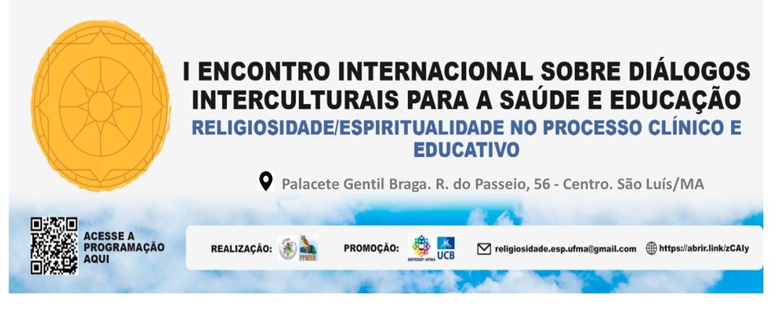 I ENCONTRO INTERNACIONAL SOBRE DIÁLOGOS INTERCULTURAIS PARA A SAÚDE E EDUCAÇÃO: Religiosidade/Espiritualidade no Processo Clínico e Educativo