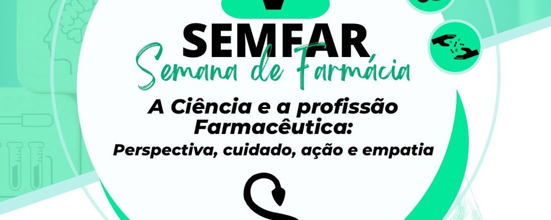 V SEMANA DE FARMÁCIA - A ciência e a profissão farmacêutica: perspectiva, cuidado, ação e empatia