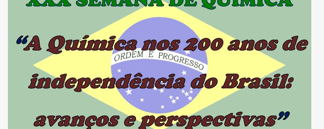 XXX Semana de Química "A Química nos 200 anos de independência do Brasil: avanços e perspectivas"