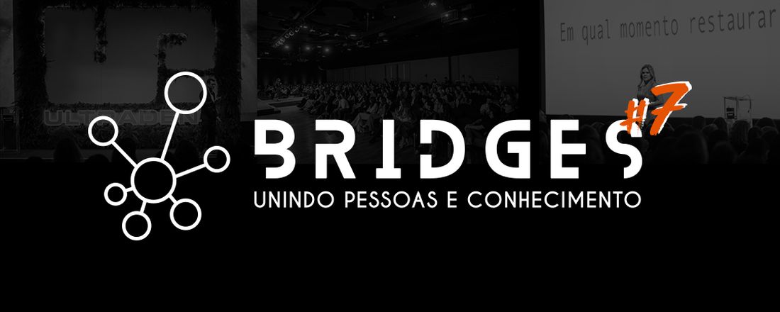 Bridges #7: Congresso de Odontologia Multidisciplinar