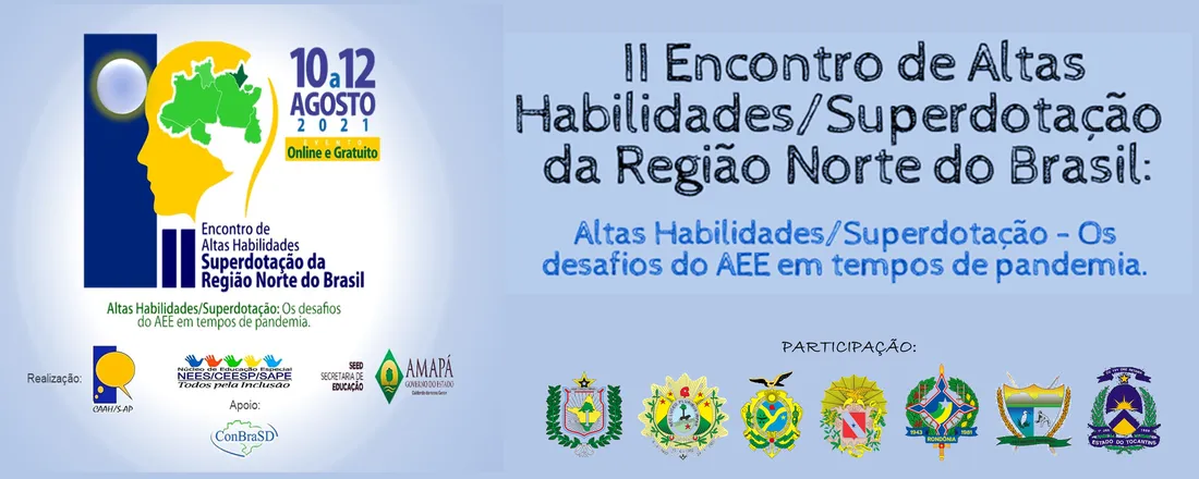 II ENCONTRO DE ALTAS HABILIDADES/SUPERDOTAÇÃO DA REGIÃO NORTE DO BRASIL. Tema: Altas Habilidades/Superdotação: os desafios do AEE em tempos de pandemia.