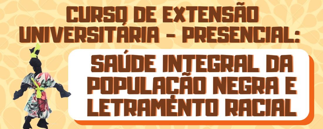 Curso de Extensão Universitária: Saúde Integral da População Negra e Letramento Racial