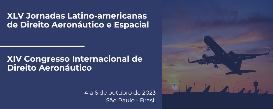 XLV Jornadas Latino-Americanas de Direito Aeronáutico e Espacial e XIV Congresso Internacional de Direito Aeronáutico